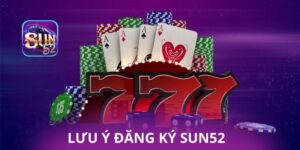 Lưu ý khi đăng ký Sun52