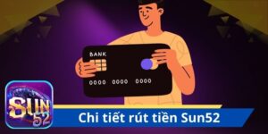 Cách thức rút tiền Sun52