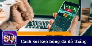 Cách soi kèo bóng đá dễ thắng