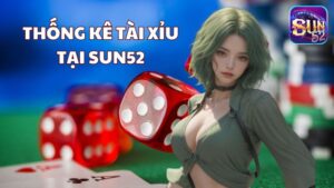 Tổng hợp phương pháp thống kê Tài Xỉu chuẩn xác tại Sun52
