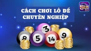 Cách chơi lô đề chuyên nghiệp