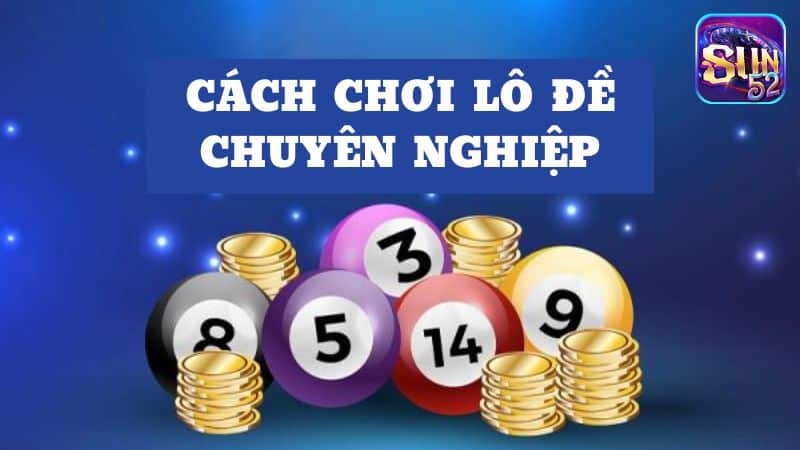Cách chơi lô đề chuyên nghiệp