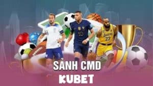 Bùng Nổ Cùng CMD Sports Kubet: Thỏa Đam Mê Cá Cược Thể Thao