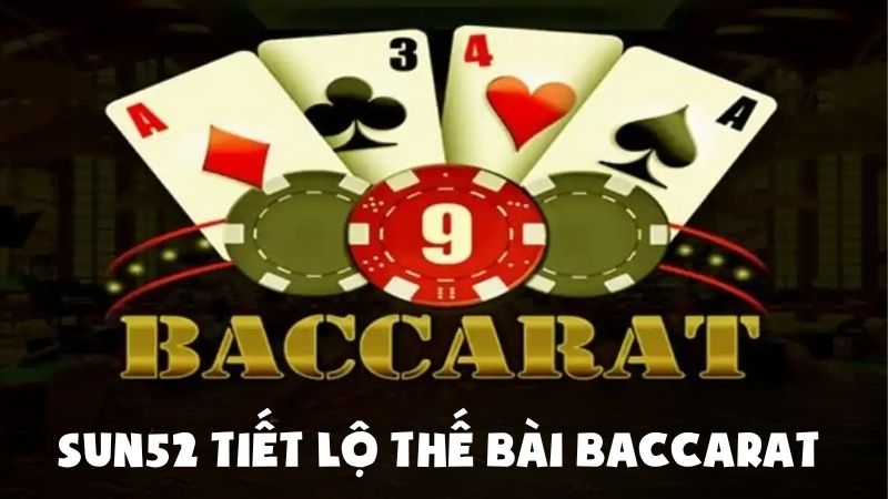 Sun52 Tiết Lộ Thế Bài Baccarat Giúp Bạn Nâng Cấp Trận Đấu