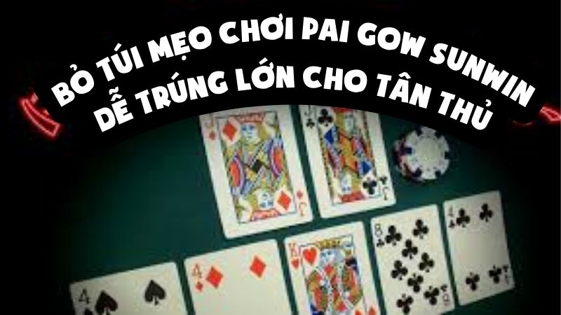 Bỏ Túi Mẹo Chơi Pai Gow Sunwin Dễ Trúng Lớn Cho Tân Thủ
