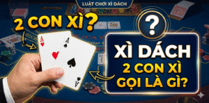 2 Con Xì Trong Xì Dách Gọi Là Gì?