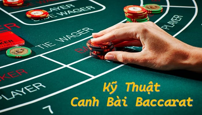 Kỹ Thuật Canh Bài Baccarat Hiệu Quả Không Nên Bỏ Qua