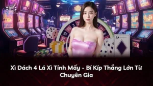 4 Lá Xì Trong Xì Dách Tính Mấy